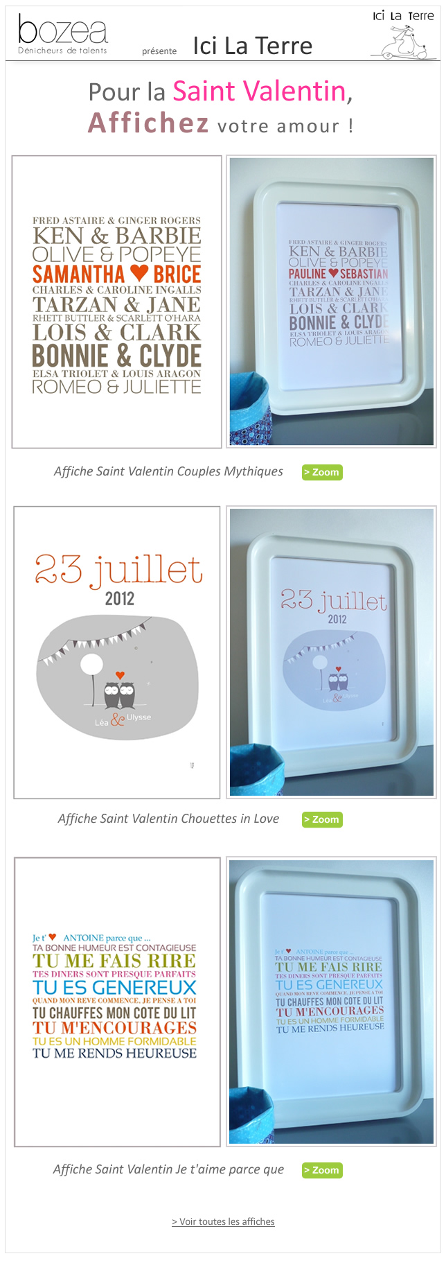 SAINT VALENTIN : AFFICHEZ VOTRE AMOUR !  	  	  Bozea : Le Grand Magasin des Petits Créateurs ! Bozea continue de vous faire découvrir de talentueux créateurs français, et rassemble dans un seul site toujours plus d'idées cadeaux, pour tous les goûts et toutes les occasions ! Avec une qualité toujours inégalée.  Envie de donner un sens à vos achats ? Sur bozea, tous nos objets sont des créations françaises, uniques, originales et personnalisables.  Il n'y a pas tout et c'est normal ! Nous choisissons le meilleur uniquement, pour votre plus grande satisfaction. Offrez ce qui est beau et fait en France !